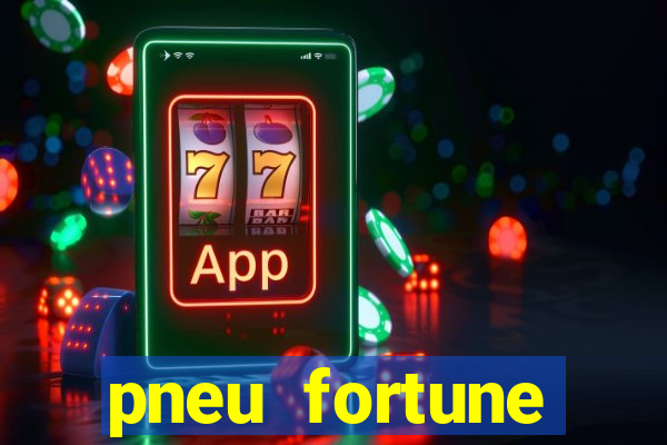 pneu fortune reclame aqui